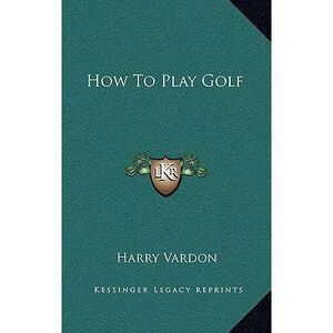 How To Play Golf -- Harry Vardon